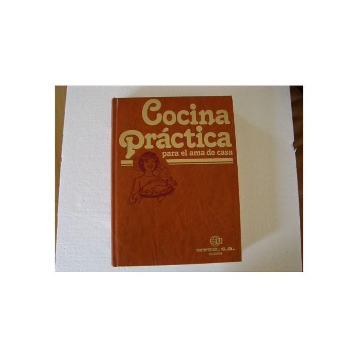 Cocina Práctica Para El Ama De Casa: Una obra sin parangón en la literatura culinaria y gastronómica. Más de medio millar de rec